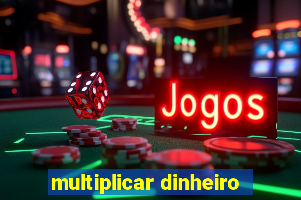 multiplicar dinheiro